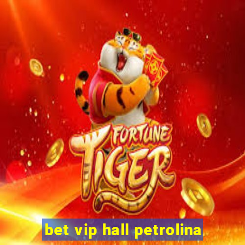 bet vip hall petrolina